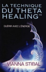 La technique du Theta Healing - Guérir avec l'énergie, Vianna Stibal